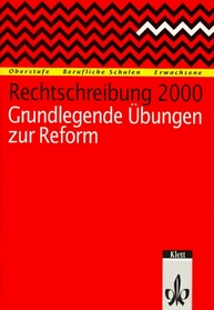 Rechtschreibung 2000. Grundlegende bungen zur Reform. Fr Oberstufe, Berufliche Schulen und Erwachsene.