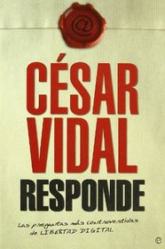 Cesar Vidal Responde: Las Preguntas Mas Controvertidas de 
