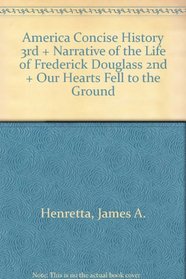 America A Concise History 3e & Narrative of the Life of Frederick Douglass 2e & Our Hearts Fell to the Ground