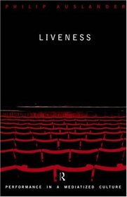 Liveness: Performance in a Mediatized Culture