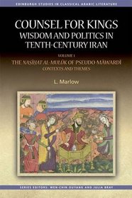 Counsel for Kings: Wisdom and Politics in Tenth-Century Iran: Volume I: The Nasihat al-muluk of Pseudo-Mawardi: Contexts and Themes (Edinburgh Studies in Classical Arabic Literature EUP)