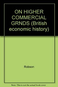 ON HIGHER COMMERCIAL GRNDS (British economic history)