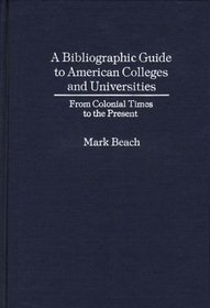 A Bibliographic Guide to American Colleges and Universities: From Colonial Times to the Present