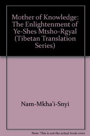 Mother of Knowledge: The Enlightenment of Ye-Shes Mtsho-Rgyal (Tibetan Translation Series)