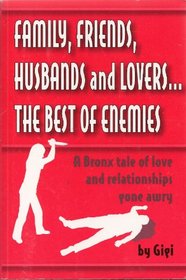 Family, Friends, Husbands and Lovers...The Best of Enemies