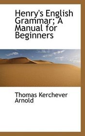 Henry's English Grammar; A Manual for Beginners