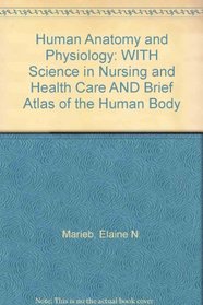 Human Anatomy and Physiology: WITH Science in Nursing and Health Care AND Brief Atlas of the Human Body