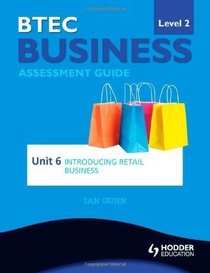 Btec First Business Level 2 Assessment Guide: Unit 6 Introducing Retail Business