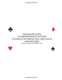 THE MAJOR SUITS: A COMPREHENSIVE SYSTEN Focusing of the bidding of the major suits at duplicate bridge