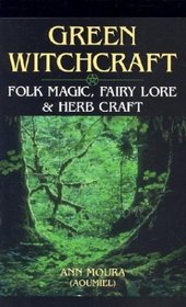 Green Witchcraft: Folk Magic, Fairy Lore  Herb Craft (Green Witchcraft)