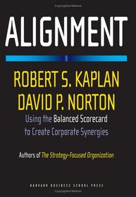 Alignment: Using the Balanced Scorecard to Create Corporate Synergies