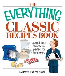 The Everything Classic Recipes Book: 300 All-time Favorites Perfect for Beginners (Everything: Cooking)