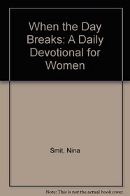 When the Day Breaks: A Daily Devotional for Women