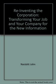 Re-Inventing the Corporation: Transforming Your Job and Your Company for the New Information
