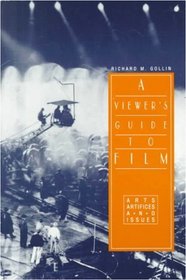 A Viewer's Guide To Film: Arts, Artifices, and Issues
