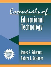 Essentials of Educational Technology: (Part of the Essentials of Classroom Teaching Series)