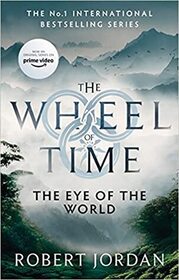 The Eye Of The World: Book 1 of the Wheel of Time (Soon to be a major TV series)