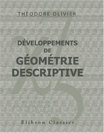 Dveloppements de gomtrie descriptive: Suivies de notes de gomtrie suprieure par M. J.-A. Serret (French Edition)