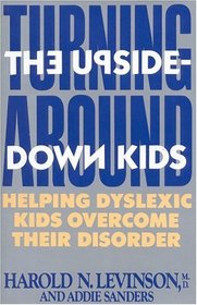 Turning Around the Upside-Down Kids : Helping Dyslexic Kids Overcome Their Disorder