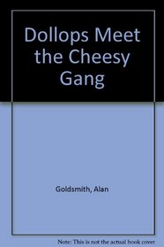 Dollops Meet the Cheesy Gang