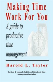 Making Time Work For You: A Guide to Productive Time Management