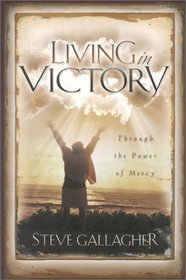Living In Victory : Through the Power of Mercy