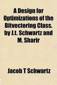 A Design for Optimizations of the Bitvectoring Class. by J.t. Schwartz and M. Sharir