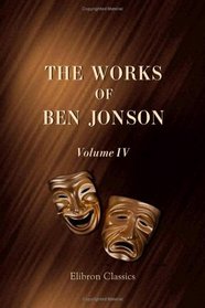 The Works of Ben Jonson: Volume 4. The Alchemist. Catiline. Bartholomew Fair
