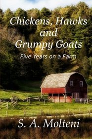Chickens, Hawks and Grumpy Goats: Five Years on a Farm