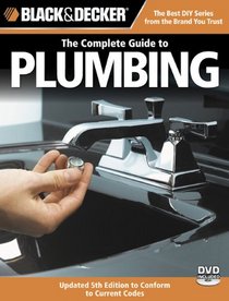 Black & Decker The Complete Guide to Plumbing (Paperback + DVD): Updated 5th Edition to Conform to Current Codes (Black & Decker Complete Guide)