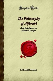 The Philosophy of Alfarabi: And, Its Influence on Medieval Thought (Forgotten Books)