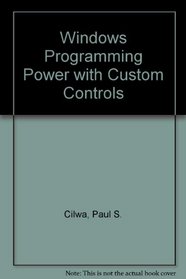 Windows Programming Power with Custom Controls: Create Better Windows Programs Faster with C/C++ and Software Components