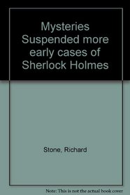 Mysteries Suspended: More Early Cases of Sherlock Holmes