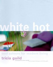 WHITE HOT: COOL COLOURS FOR MODERN LIVING.