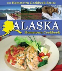 Alaska Hometown Cookbook (State Hometown Cookbook)