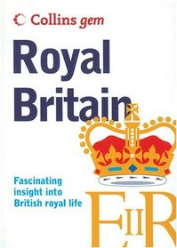 Collins Gem Royal Britain: Fascinating Insight Into British Royal Life