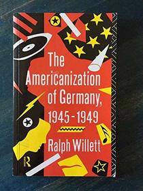 The Americanization of Germany: Post-War Culture 1945-1949 (Studies in Film, Television and the Media)