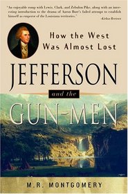 Jefferson and the Gun-Men : How the West Was Almost Lost