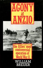 AGONY AT ANZIO: THE ALLIES' MOST CONTROVERSIAL OPERATION OF WORLD WAR II