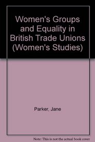 Women's Groups and Equality in British Trade Unions (Women's Studies (Lewiston, N.Y.), V. 41.)