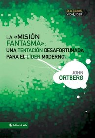 La mision fantasma: Una tentacion desafortunada para el lider moderno (Seleccion Vida Lider) (Spanish Edition)