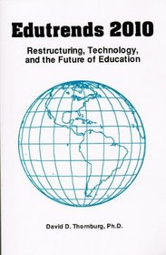 Edutrends 2010: Restructuring, Technology, and the Future of Education