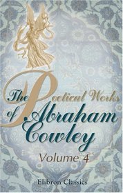 The Poetical Works of Abraham Cowley: Volume 4