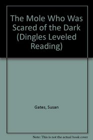 The Mole Who Was Scared of the Dark (Dingles Leveled Reading)