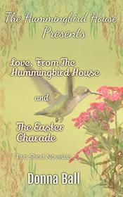 The Hummingbird House Presents: Love From the Hummingbird House and The Easter Charade