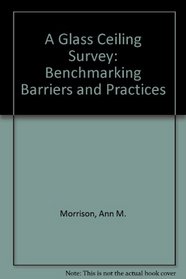 A Glass Ceiling Survey: Benchmarking Barriers and Practices