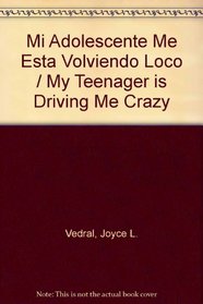Mi Adolescente Me Esta Volviendo Loco / My Teenager is Driving Me Crazy (Spanish Edition)