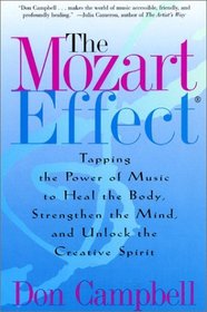 The Mozart Effect : Tapping the Power of Music to Heal the Body, Strengthen the Mind, and Unlock the Creative Spirit