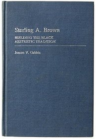 Sterling A. Brown: Building the Black Aesthetic Tradition (Contributions in Afro-American and African Studies)