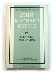 The Collected Writings of John Maynard Keynes, Volume IX, Essays in Persuasion (Collected works of Keynes) (v. 9)